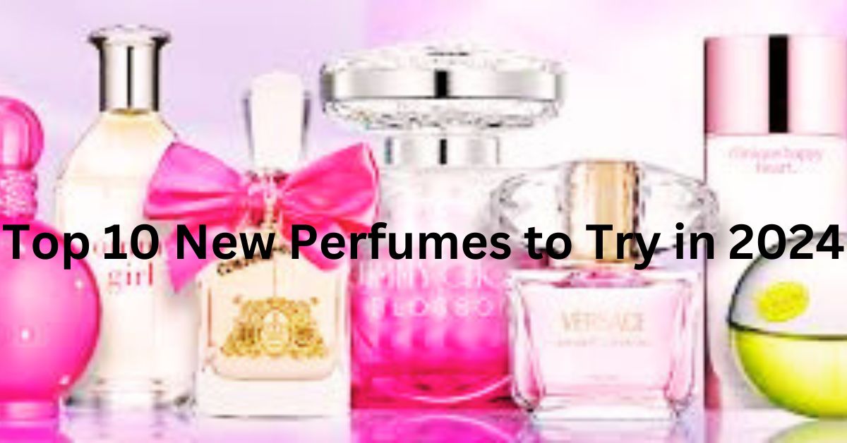 Top 10 New Perfumes to Try in 2024 | Best Fragrances