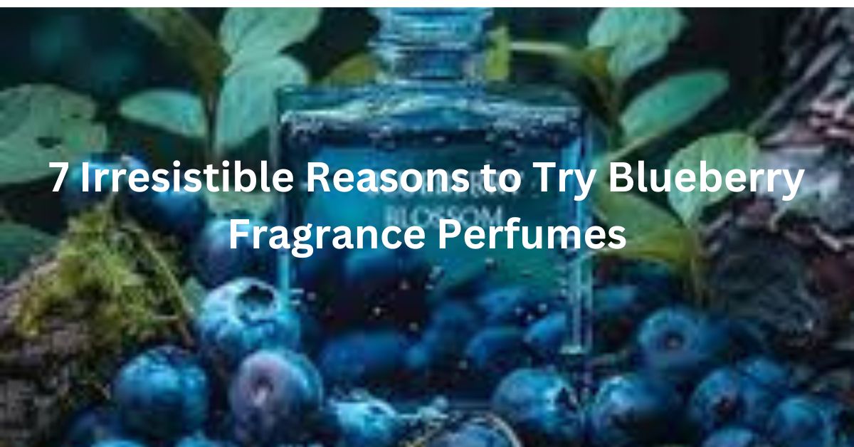 "7 Irresistible Reasons to Try Blueberry Fragrance Perfumes